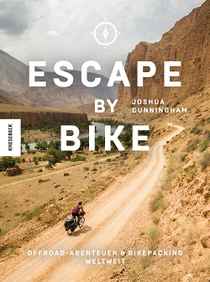 Reiseberichte und Radsportbücher - Escape by Bike - Offroad-Abenteuer und Bikepacking weltweit 